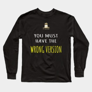 You must have the wrong version Long Sleeve T-Shirt